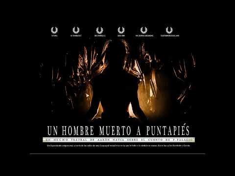 UN HOMBRE MUERTO A PUNTAPIÉS / (Un hecho teatral de Aarón Navia sobre el cuento de P. Palacio)