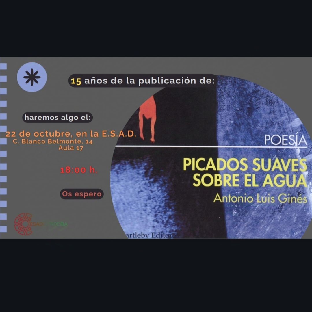 ‘Picados suaves sobre el agua’ Antonio Luis Gines Escritor con siete libros de poesía publicados hasta la fecha, entre l…