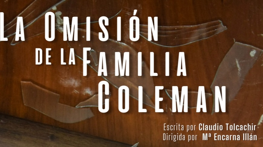 La Omisión de la Familia Coleman. 4B 2024/25 Autor: Claudio Tolcachir. Reparto (por orden de aparición): Violeta Amat (M…