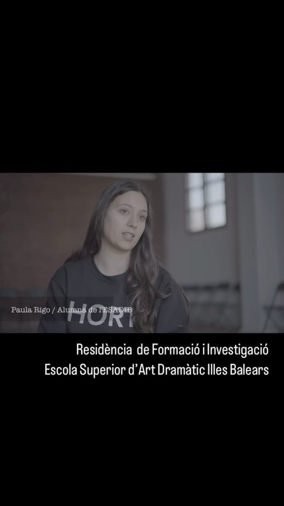 RESIDÈNCIA DE FORMACIÓ I INVESTIGACIÓ ESCOLA SUPERIOR D’ART DRAMÀTIC ILLES BALEARS Alumnat ESADIB Andrea de la Hera Anna…