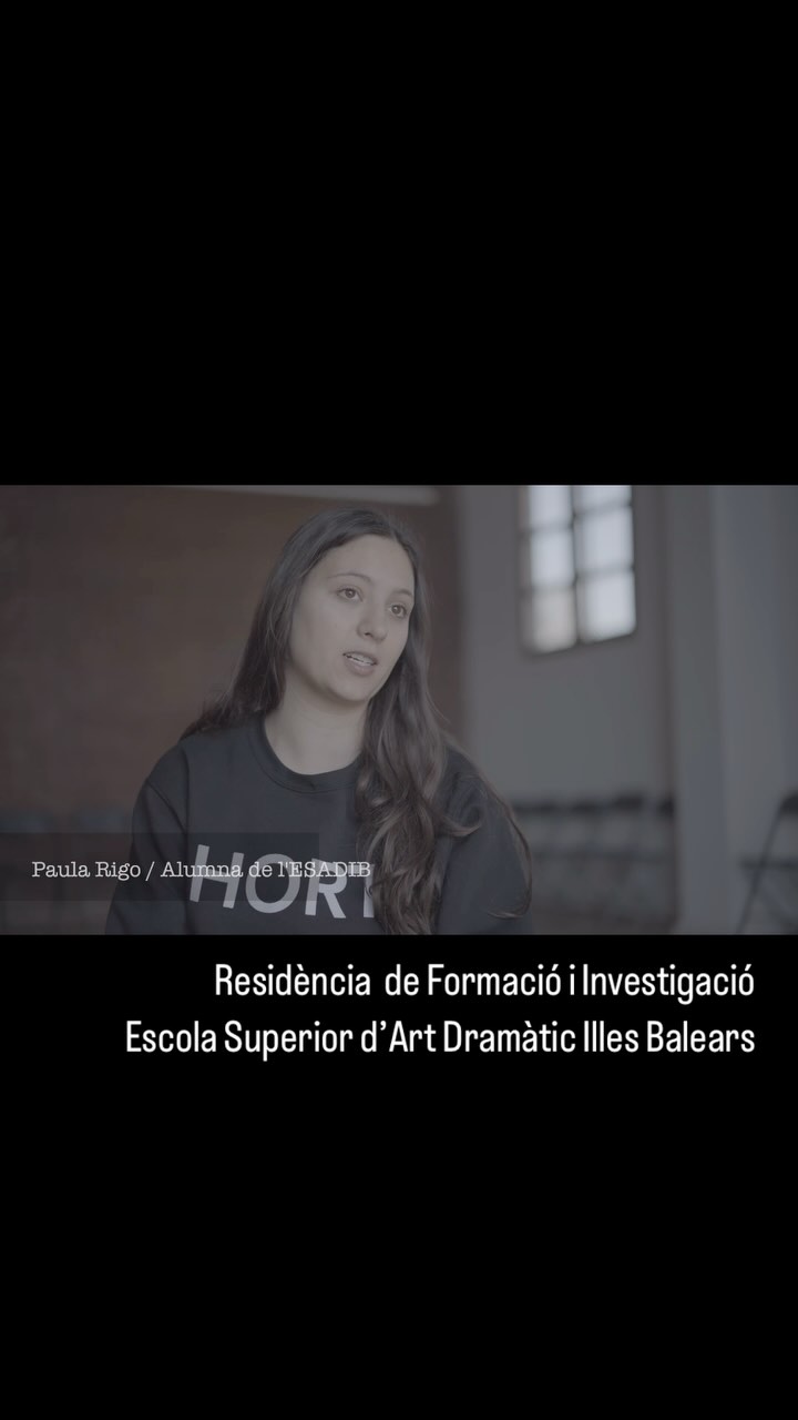 RESIDÈNCIA DE FORMACIÓ I INVESTIGACIÓ ESCOLA SUPERIOR D’ART DRAMÀTIC ILLES BALEARS Alumnat ESADIB Andrea de la Hera Anna…